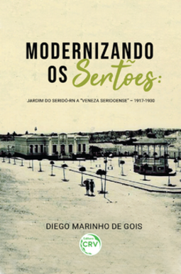 Modernizando os sertões: Jardim do Seridó-RN a “Veneza seridoense” – 1917-1930