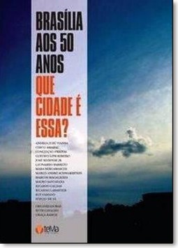 Brasília aos 50 Anos: Que Cidade É Essa?