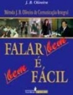 Falar Bem é Bem Fácil: Método J.B.Oliveira de Comunicação Integral