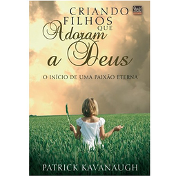 CRIANDO FILHOS QUE ADORAM A DEUS
