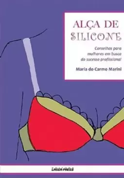 Alça de Silicone - Conselhos para Mulheres em Busca do Sucesso