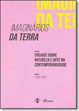 Imaginário da Terra: Ensaios Sobre Natureza e Arte na Contemporaneidade