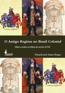 O antigo regime no Brasil colonial: elites e poder na Bahia do século XVIII