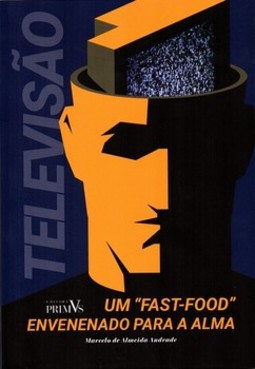 Televisão - Um "Fast-Food" Envenenado para a Alma
