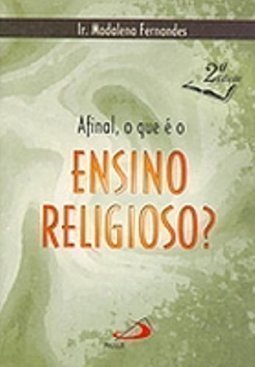 Afinal, o que é o Ensino Religioso?