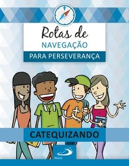 Rotas de navegação para perseverança: livro do catequizando