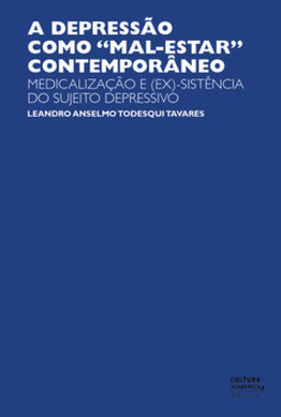 A depressão como "mal-estar" contemporâneo: medicalização e (ex)-sistência do sujeito depressivo