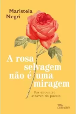 A rosa selvagem não é uma miragem
