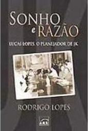 Sonho e Razão: Lucas Lopes o Planejador de JK