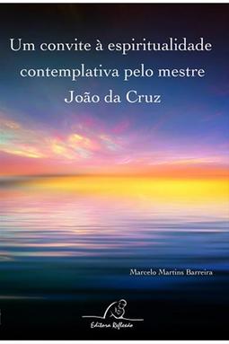 Um Convite à Espiritualidade Contemplativa pelo Mestre João da Cruz