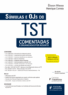 Súmulas e OJS do TST: comentadas e organizadas por assuntos
