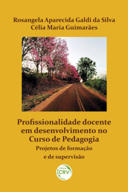 Profissionalidade docente em desenvolvimento no curso de Pedagogia: projetos de formação e de supervisão