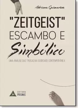 Zeitgeist Escambo e Simbólico: Uma Análise das Trocas na Sociedade Contemporânea
