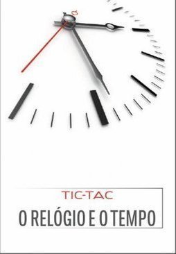 Tic-tac: o relógio e o tempo