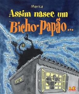 Assim nasce um bicho-papão...