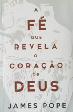 A fé que revela o coração de Deus