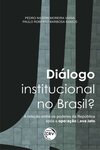 Diálogo institucional no Brasil?: a relação entre os poderes da república após a Operação Lava Jato