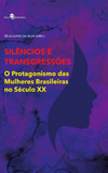Silêncios e transgressões: o protagonismo das mulheres brasileiras no século XX