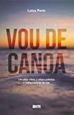 Vou de canoa – Um olhar sobre a cultura polinésia e outras histórias do mar