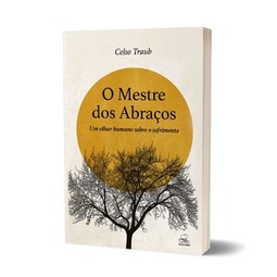 O mestre dos abraços: um olhar humano sobre o sofrimento