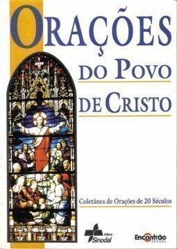 Orações do Povo de Cristo: Coletânea de Orações de 20 Século