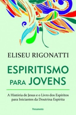Espiritismo para jovens : a história de Jesus e o Livro dos Espíritos para iniciantes da doutrina espírita 