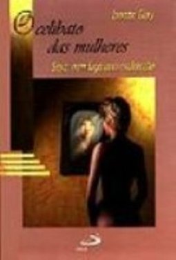 Celibato das Mulheres: Sexo: Nem Fuga Nem Exploração
