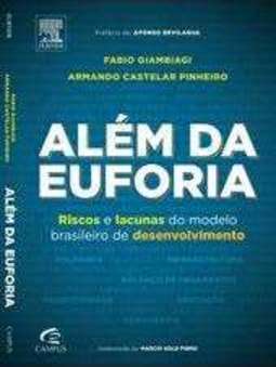 ALÉM DA EUFORIA - RISCOS E LACUNAS DO MODELO BRASILEIRO DE DESENVOLVIMENTO