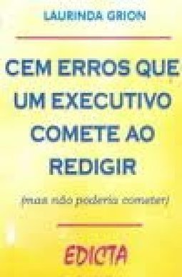  CEM ERROS QUE UM EXECUTIVO COMETE AO REDIGIR (MAS NAO PODERIA COMETER)