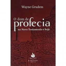 O Dom da Profecia no Novo Testamento e Hoje