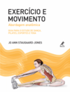 Exercício e movimento: Abordagem anatômica: guia para o estudo de dança, pilates, esportes e yoga