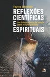Reflexões Científicas e Espirituais (Orientada pelo Espírito do Monge Franciscano Juan Serpe Lopes)