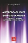 A responsabilidade em Hannah Arendt: Colocando à prova as instituições jurídico-políticas