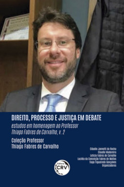 Direito, processo e justiça em debate: estudos em homenagem ao professor Thiago Fabres de Carvalho