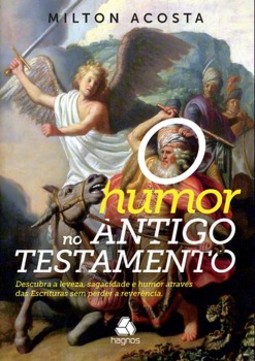O humor no antigo testamento: descubra a leveza, sagacidade e humor através das Escrituras sem perder a reverência