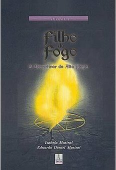 Filho do Fogo: o Descortinar da Alta Magia - vol. 1