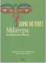 Xamã do Tibet: Milarepa do Ódio à Iluminação