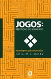 JOGOS - REPETIÇAO OU CRIAÇAO?