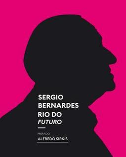 SERGIO BERNARDES: RIO DO FUTURO