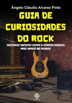 Guia de curiosidades do rock: histórias inéditas sobre o gênero musical mais amado do mundo
