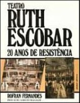 Teatro Ruth Escobar: 20 Anos Resisten
