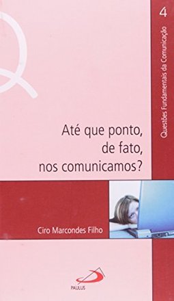 Até que Ponto, de Fato, nos Comunicamos?