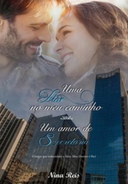 Uma Flor No Meu Caminho e Um Amor de Secretária