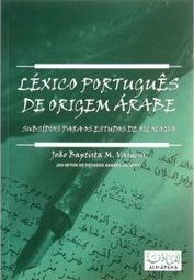 Léxico Português de Origem Ã?rabe: Subsídios Para os Estudos de Filolog