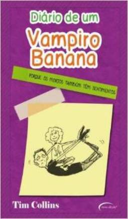 Diário De Um Vampiro Banana: Porque Os Mortos Também Têm Sentimentos