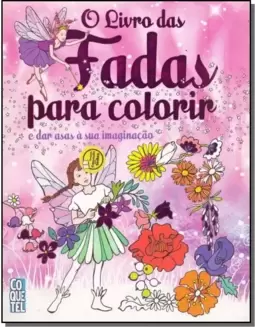 Livro das Fadas Para Colorir, O: E das Asas À sua Imaginação