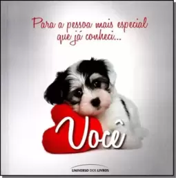Para a pessoa mais especial que já conheci... Você
