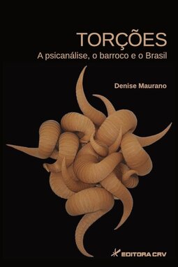 Torções: a psicanálise, o barroco e o Brasil