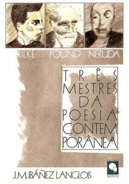 Rilke, Pound, Neruda: Três Mestres da Poesia Contemporânea