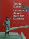 Teuda Bara: Comunista demais para ser chacrete